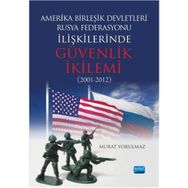 Amerika Birleşik Devletleri-Rusya Federasyonu ilişkilerinde Güvenlik İkilemi (2001-2012) - Murat Yorulmaz