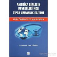 AMERIKA BIRLEŞIK DEVLETLERI'NDE TIPTA UZMANLIK EĞITIMI TÜRK ÖĞRENCILER İÇIN REHBER - MEHMET EREN YÜKSEL