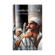 Amerika'da Bir Türk - Şeyh Tosun'un Hatıratı - Tosun Bekir Bayraktaroğlu