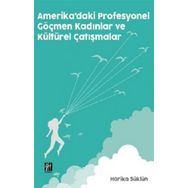 Amerika'daki Profesyonel Göçmen Kadınlar ve Kültürel Çatışmalar - Harika Süklün