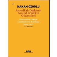 Amerikalı Diplomat Amiral Bristol`ın Gözlemleri - Hakan Özoğlu