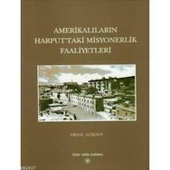 AMERİKALILARIN HARPUTTAKI MISYONERLIK FAALIYETLERI - ERDAL AÇIKSES (ISBN:978975161614X)
