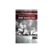 Amerikan Basınında İzmir Yangını 1922 - Turgay Bülent Göktürk