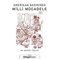 Amerikan Basınında Milli Mücadele - Mehmet Arslan