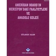 AMERIKAN BOARD'IN MERZIFON'DAKI FAALIYETLERI VE ANADOLU KOLEJI - GÜLBADİ ALAN