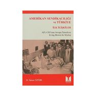 AMERIKAN SENDİKACILIĞI VE TÜRKİYE İLK İLİŞKİLER AFL-CIO'NU AVRUPA TEMSILCISI IRWING BROWN İLE SÖYLE - KENAN ÖZTÜRK