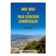 Amik Ovası ve Yakın Çevresinin Jeomorfolojisi - İsmail Ege
