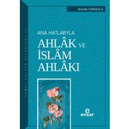 Ana Hatlarıyla Ahlak ve İslam Ahlakı -Kolektif