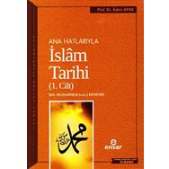 Ana Hatlarıyla İslam Tarihi 1: Temel Kültür Dizisi Hz. Muhammed (s.a.v.) Dönemi - Adem Apak