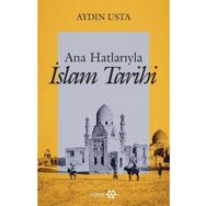 Ana Hatlarıyla İslam Tarihi - Aydın Usta