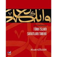 Ana Hatlarıyla Türk İslam Sanatları Tarihi - Dr. Hicabi Gülgen
