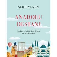Anadolu Destanı - Türkiyenin Kültürel Mirası ve Gezi Rehberi - Şerif Yenen