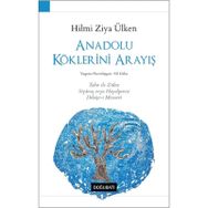 Anadolu Köklerini Arayış - Hilmi Ziya Ülken