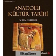 Anadolu Kültür Tarihi - Ekrem Akurgal