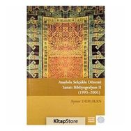 Anadolu Selçuklu Dönemi Sanatı Bibliyografyası 2: (1993 - 2005) - Aynur Durukan