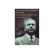 ANADOLU SOSYALIZMINE BIR KATKI NURETTIN TOPÇU ÜZERİNE YAZILAR - FIRAT MOLLAER