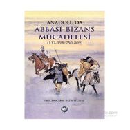 Anadolu’da Abbasi - Bizans Mücadelesi 132-193-750-809 - Saim Yılmaz