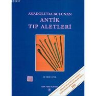 Anadolu’da Bulunan Antik Tıp Aletleri - İlter Uzel