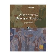 ANADOLU´DA DERVİŞ VE TOPLUM 13-15.YÜZYILLAR - RESUL AY