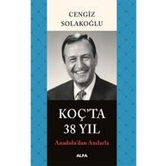 Anadolu'dan Anılarla Koç'ta 38 Yıl - Cengiz Solakoğlu
