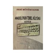 Anadolu’nun Temel Kültürü Alevilik - Zeki Büyüktanır