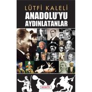Anadolu’yu Aydınlatanlar - Lütfi Kaleli