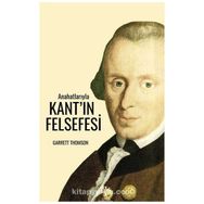 Anahatlarıyla Kantın Felsefesi - Garrett Thomson