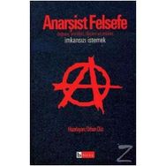Anarşist Felsefe İmkansızı İstemek - Orhan Düz