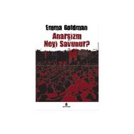 ANARŞİZM NEYI SAVUNUR? - EMMA GOLDMAN