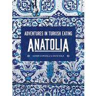 Anatolia: Adventures İn Turkish Eating - Somer Sivrioğlu
