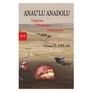 ANAULU ANADOLU DEĞİŞİM DÖNÜŞÜM BAŞKALAŞIM - UMAR ÖMER OFLAZ