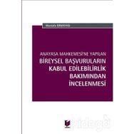 Anayasa Mahkemesi'ne Yapılan Bireysel Başvuruların Kabul Edilebilirlik Bakımından İncelenmesi - Mustafa Ermayası