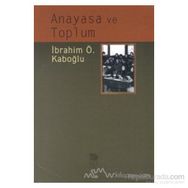ANAYASA VE TOPLUM - İBRAHİM ÖZDEN KABOĞLU