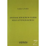 Anayasal Bir Kurum Olarak Milli Güvenlik Kurulu - Gülden Çınarlı