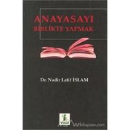 ANAYASAYI BIRLIKTE YAPMAK - NADIR LATIF İSLAM