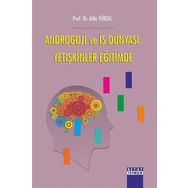 Androgoji ve İş Dünyası: Yetişkinler Eğitimde - Atila Yüksel