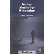 Anılar İzlenimler Hikayeler - Ahmet Köklügiller