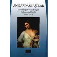 Anılardaki Aşklar: Çocukluğun ve Gençliğin Psikoseksüel Tarihi - Bekir Onur