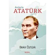 Anılarla Atatürk - Bekir Öztürk