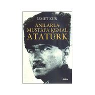 ANILARLA MUSTAFA KEMAL ATATÜRK - İSMET KÜR