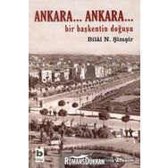 ANKARA...ANKARA BIR BAŞKENTİN DOĞUŞU - BILAL N. ŞİMŞİR
