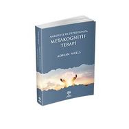 Anksiyete Ve Depresyonda Metakognitif Terapi - Adrian Wells