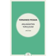 Anlamaktan Yoruldum - Fernando Pessoa