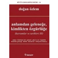 ANLAMDAN GELENEĞE, KIMLIKTEN ÖZGÜRLÜĞE KAVRAMLAR VE TARIHLERI 3 - DOĞAN ÖZLEM