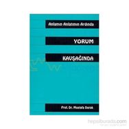 Anlamın Anlatmın Ardında Yorum Kavşağında - Mustafa Durak