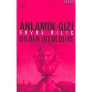 ANLAMIN GIZI (DILDEN İDEOLOJİYE) - SAVAŞ KILIÇ