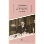 Anlamın Sesi - Yahya Kemal Beyatlı’nın Şiir Estetiği - Alphan Akgül