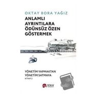 Anlamlı Ayrıntılara Ödünsüz Özen Göstermek - Oktay Bora Yağız