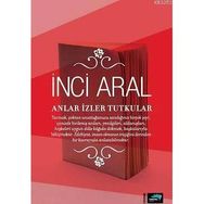 Anlar İzler Tutkular - İnci Aral