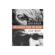 ANLATMANIN BAŞKA BIR BİÇİMİ - JOHN BERGER;JEAN MOHR